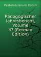 Padagogischer Jahresbericht, Volume 47 (German Edition), Pestalozzianum Zurich 