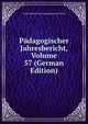 Padagogischer Jahresbericht, Volume 57 (German Edition), Archivbureau Des Pestalozzianum Zurich 