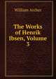 The Works of Henrik Ibsen, Volume 3, Archer, William, 1856-1924 