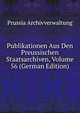 Publikationen Aus Den Preussischen Staatsarchiven, Volume 56 (German Edition), Prussia Archivverwaltung 