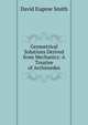 Geometrical Solutions Derived from Mechanics: A Treatise of Archimedes, Smith, David Eugene, 1860-1944 