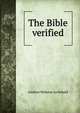 The Bible verified, Andrew Webster Archibald 