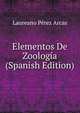 Elementos De Zoologia (Spanish Edition), Laureano Perez Arcas 
