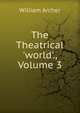 The Theatrical 'world'., Volume 3, Archer, William, 1856-1924 