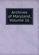 Archives of Maryland, Volume 16, 
