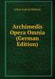 Archimedis Opera Omnia (German Edition), Johan Ludvig Heiberg 