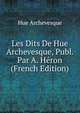 Les Dits De Hue Archevesque, Publ. Par A. Heron (French Edition), Hue Archevesque 