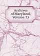 Archives of Maryland, Volume 25, 
