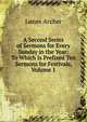 A Second Series of Sermons for Every Sunday in the Year: To Which Is Prefixed Ten Sermons for Festivals, Volume 1, James Archer 
