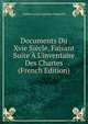 Documents Du Xvie Si?cle, Faisant Suite ? L'inventaire Des Chartes (French Edition), Isidore Lucien Antoine Diegerick 