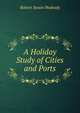 A Holiday Study of Cities and Ports, Robert Swain Peabody 