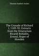 The Crusade of Richard I, 1189-92: Extracts from the Itinerarium Ricardi Bohadin, Ernoul, Roger of Howden, Thomas Andrew Archer 