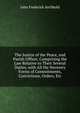The Justice of the Peace, and Parish Officer, Comprising the Law Relative to Their Several Duties, with All the Necessry Forms of Commitments, Convictions, Orders, Etc, John Frederick Archbold 
