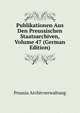 Publikationen Aus Den Preussischen Staatsarchiven, Volume 47 (German Edition), Prussia Archivverwaltung 