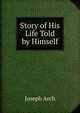 Story of His Life Told by Himself, Joseph Arch 