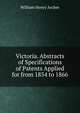 Victoria. Abstracts of Specifications of Patents Applied for from 1854 to 1866, William Henry Archer 