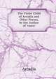 The Violet Child of Arcadia and Other Poems, by the Author of 'vasco'., Arcadia 
