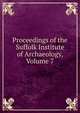 Proceedings of the Suffolk Institute of Archaeology, Volume 7, 