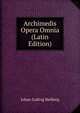 Archimedis Opera Omnia (Latin Edition), Johan Ludvig Heiberg 