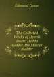The Collected Works of Henrik Ibsen: Hedda Gabler. the Master Builder, Edmund Gosse 
