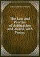 The Law and Practice of Arbitration and Award, with Forms, John Frederick Archbold 