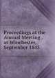 Proceedings at the Annual Meeting . at Winchester, September 1845, 