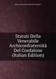 Statuti Della Venerabile Archiconfraternita Del Confalone (Italian Edition), Rome Archiconfraternita Del Confalone 
