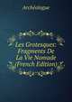 Les Grotesques: Fragments De La Vie Nomade (French Edition), Archeologue 