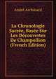 La Chronologie Sacree, Basee Sur Les Decouvertes De Champollion (French Edition), Andre Archinard 