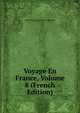 Voyage En France, Volume 8 (French Edition), Victor Eugene Ardouin-Dumazet 