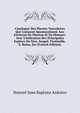 Catalogue Des Plantes Vasculaires Qui Croissent Spontan?ment Aux Environs De Menton Et De Monaco: Avec L'indication Des Principales Esp?ces De Nice, Sospel, Vintimille, S. Remo, Etc (French Edition), Honore Jean Baptiste Ardoino 