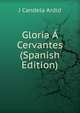 Gloria A Cervantes (Spanish Edition), J Candela Ardid 