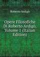 Opere Filosofiche Di Roberto Ardigo, Volume 1 (Italian Edition), Roberto Ardigo 