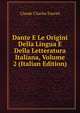 Dante E Le Origini Della Lingua E Della Letteratura Italiana, Volume 2 (Italian Edition), Claude Charles Fauriel 