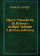 Opere Filosofiche Di Roberto Ardigo, Volume 2 (Italian Edition), Roberto Ardigo 