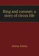 Ring and coronet: a story of circus life, Arena Arena 