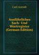 Ausfuhrliches Sach- Und Wortregister (German Edition), Carl Arendt 
