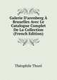 Galerie D'arenberg ? Bruxelles Avec Le Catalogue Complet De La Collection (French Edition), Theophile Thore 