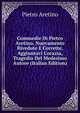 Commedie Di Pietro Aretino, Nuovamente Rivedute E Corrette, Aggiuntavi L'orazia, Tragedia Del Medesimo Autore (Italian Edition), Pietro Aretino 