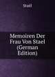 Memoiren Der Frau Von Stael (German Edition), Stael 