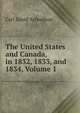 The United States and Canada, in 1832, 1833, and 1834, Volume 1, Carl David Arfwedson 