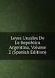 Leyes Usuales De La Republica Argentina, Volume 2 (Spanish Edition), 