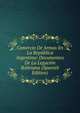 Comercio De Armas En La Republica Argentina: Documentos De La Legacion Boliviana (Spanish Edition), 