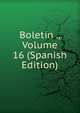 Boletin ., Volume 16 (Spanish Edition), 
