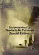 Intervencion a La Provincia De Tucuman (Spanish Edition), 