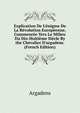 Explication De L'?nigme De La R?volution Europ?enne, Commenc?e Vers Le Milieu Du Dix-Huiti?me Si?cle By the Chevalier D'argadens. (French Edition), Argadens 