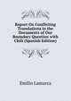 Report On Conflicting Translations in the Documents of Our Boundary Question with Chili (Spanish Edition), Emilio Lamarca 