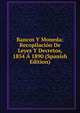 Bancos Y Moneda: Recopilacion De Leyes Y Decretos, 1854 A 1890 (Spanish Edition), 