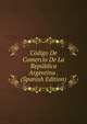 Codigo De Comercio De La Republica Argentina . (Spanish Edition), 