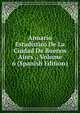 Anuario Estadistico De La Ciudad De Buenos Aires ., Volume 6 (Spanish Edition), 